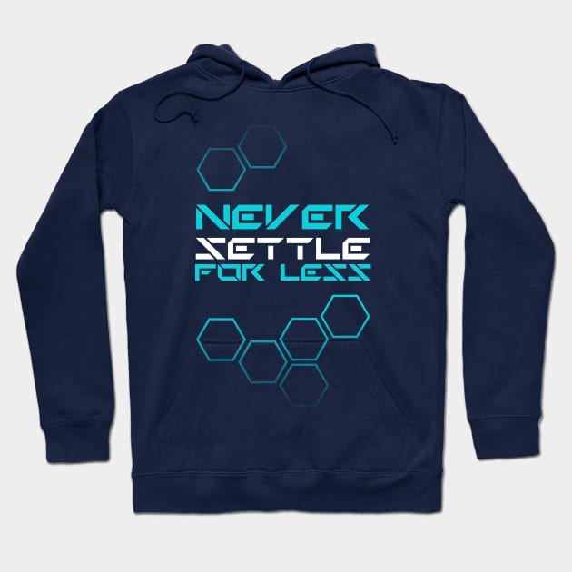 never settle for less Hoodie by k4k7uz